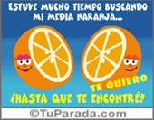 Eres mi media naranja.