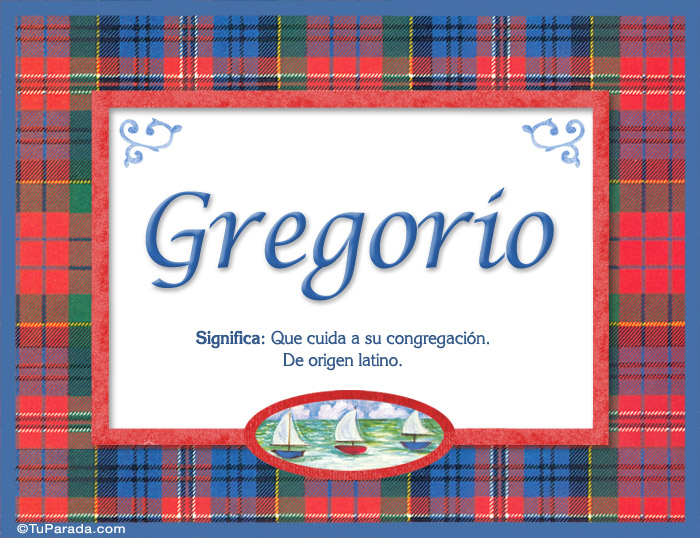 Gregorio, nombre, significado y origen de nombres, tarjetas de Nombres Varón Imágenes Gregorio, nombre, significado y origen de nombres, tarjetas de Nombres Varón Imágenes