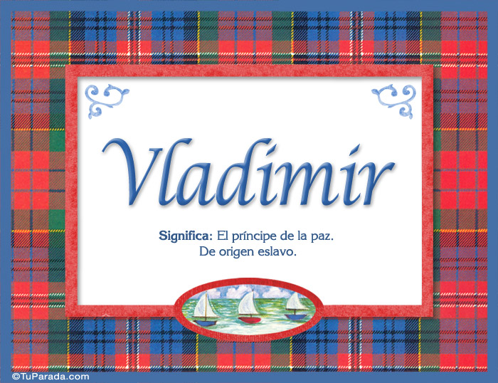 Vladimir, nombre, significado y origen de nombres, tarjetas de Nombres Varón Imágenes Vladimir, nombre, significado y origen de nombres, tarjetas de Nombres Varón Imágenes