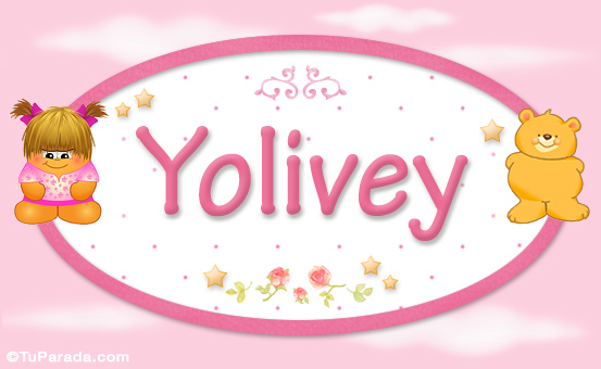 Nombre Yolivey - Nombre para bebé, Imagen Significado de Yolivey - Nombre para bebé