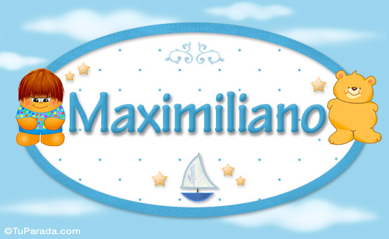 Nombre Maximiliano - Nombre para bebé, Imagen Significado de Maximiliano - Nombre para bebé