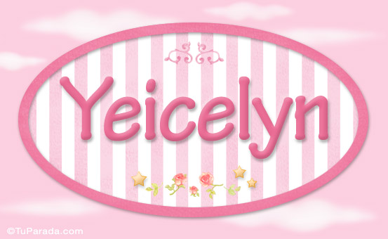 Nombre Yeicelyn - Nombre decorativo, Imagen Significado de Yeicelyn - Nombre decorativo Nombre Yeicelyn - Nombre decorativo, Imagen Significado de Yeicelyn - Nombre decorativo