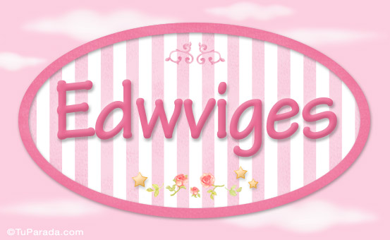 Nombre Edwviges - Nombre decorativo, Imagen Significado de Edwviges - Nombre decorativo
