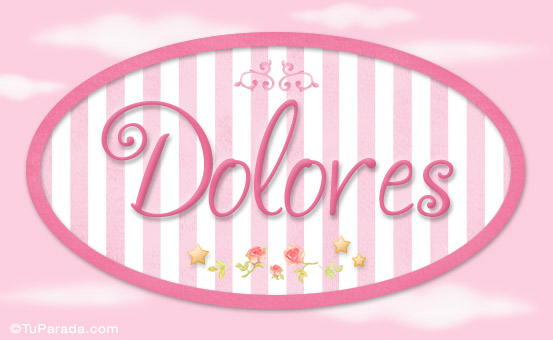 Nombre Dolores - Nombre decorativo, Imagen Significado de Dolores - Nombre decorativo