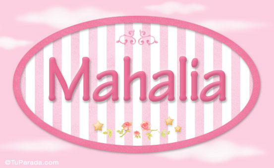 Nombre Mahalia - Nombre decorativo, Imagen Significado de Mahalia - Nombre decorativo