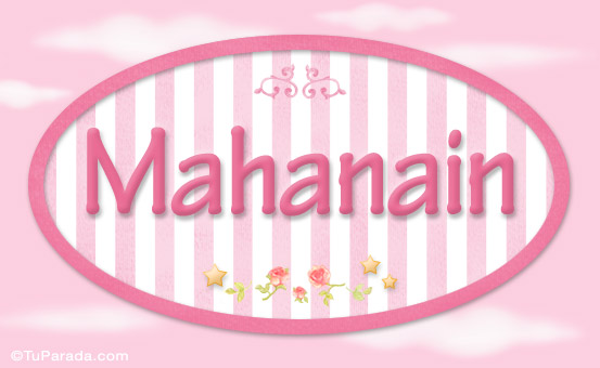 Nombre Mahanain - Nombre decorativo, Imagen Significado de Mahanain - Nombre decorativo