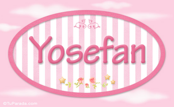 Nombre Yosefan, nombre para niñas, Imagen Significado de Yosefan, nombre para niñas