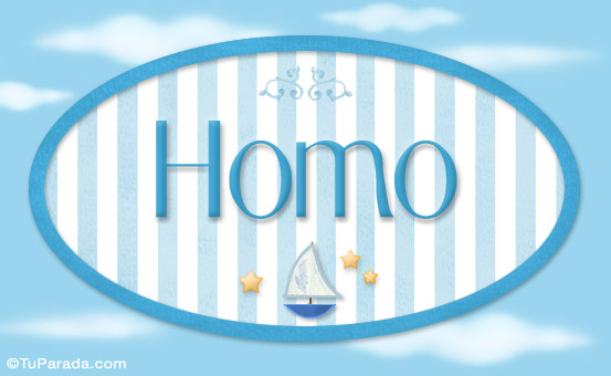 Nombre Homo - Nombre decorativo, Imagen Significado de Homo - Nombre decorativo Nombre Homo - Nombre decorativo, Imagen Significado de Homo - Nombre decorativo
