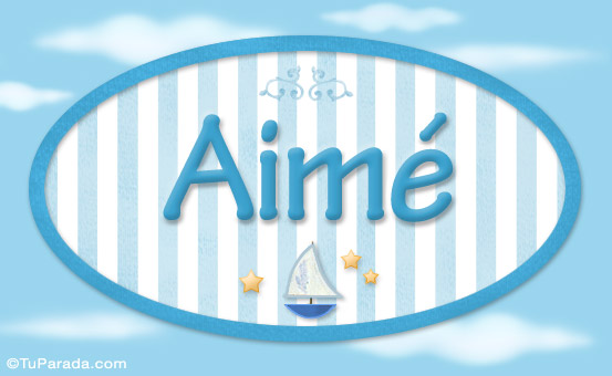 Nombre Aimé, nombre de bebé, nombre de niño, Imagen Significado de Aimé, nombre de bebé, nombre de niño