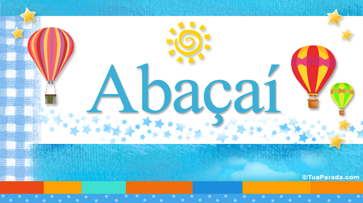 Nombre Abaçaí, Imagen Significado de Abaçaí