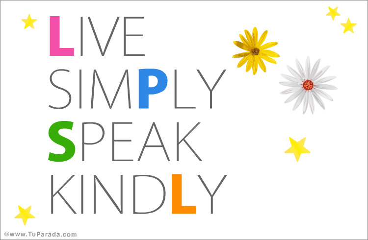 Live simply, speak kindly