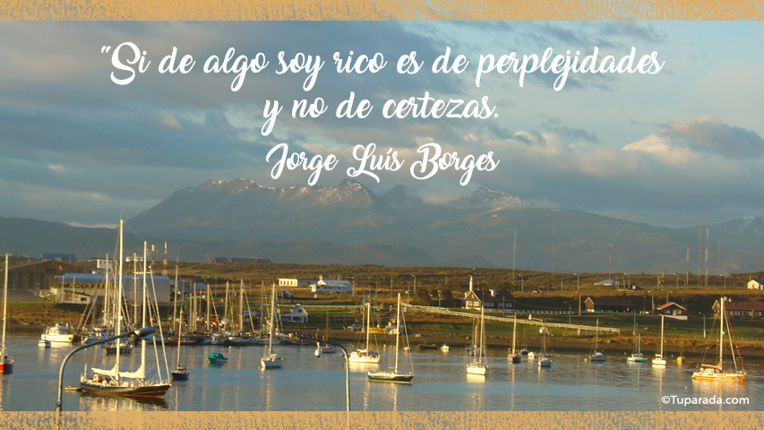 Soy rico en perplejidades - Frase de Jorge Luís Borges