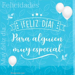 Mensaje de Feliz Día para alguien especial