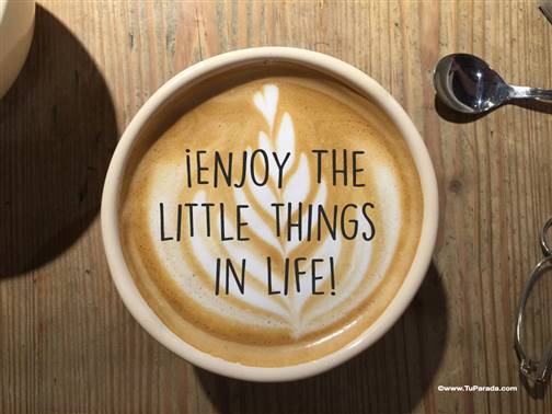 Imagen con frase - Enjoy the little things