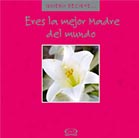 Eres la mejor Madre del Mundo.