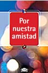 Por nuestra amistad.