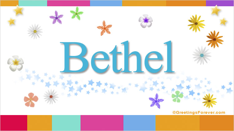 Bethel Name Meaning Bethel Name Origin Meaning Of The Name Bethel