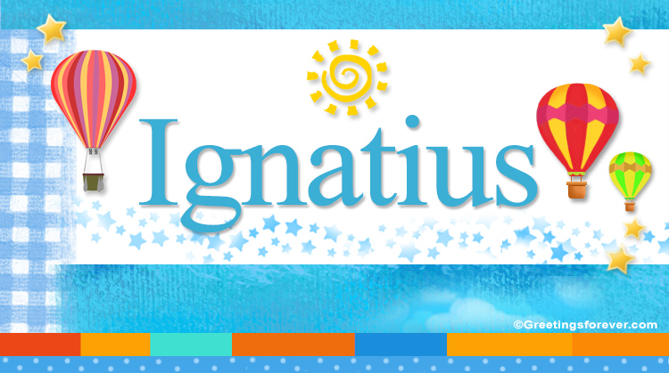 Nombre Ignatius, Imagen Significado de Ignatius