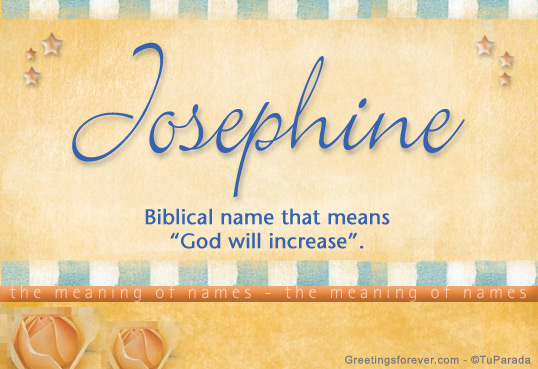 Name Meaning - Josephine name Origin, Name Josephine, Meaning of the name.....