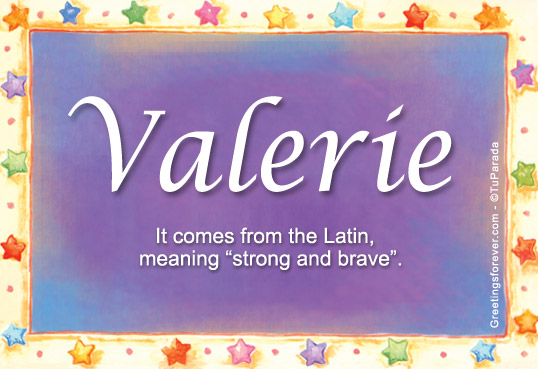 Valerie Name Meaning Valerie Name Origin Name Valerie Meaning Of The Name Valerie Baby Name Valerie Meaning And Origin Of Valerie Valerie Name Meaning Meaning Of Valerie Ecard Information About Valerie