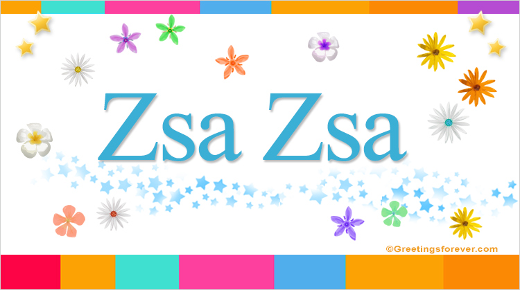 Nombre Zsa Zsa, Imagen Significado de Zsa Zsa