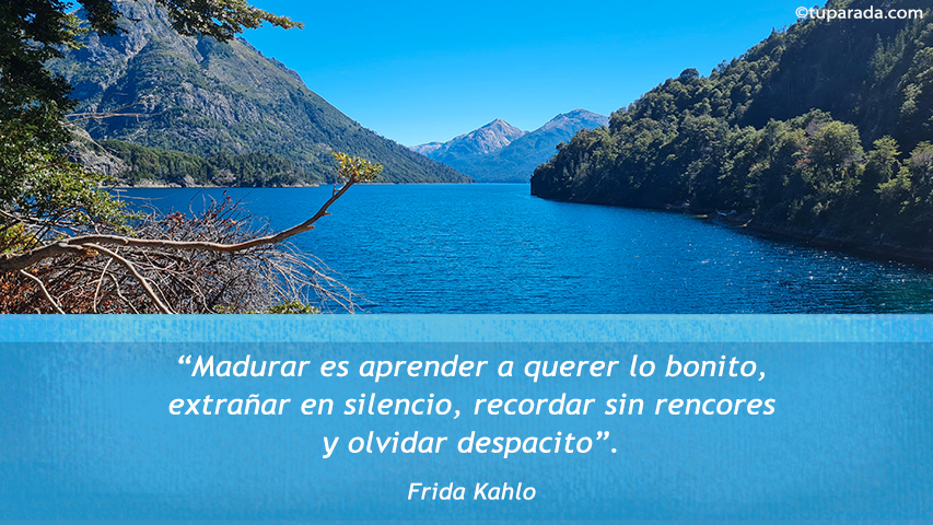Madurar es aprender... - Frase de Frida Kahlo