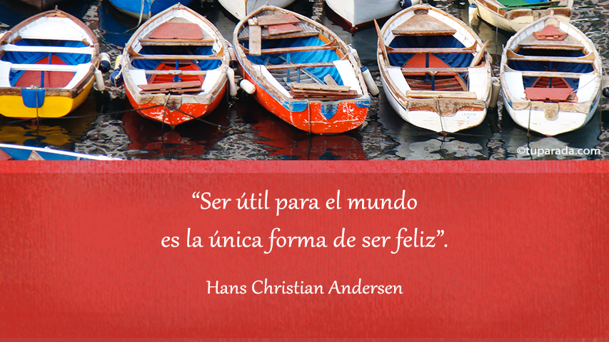 Ser útil para el mundo... - Frase de Hans Christian Andersen