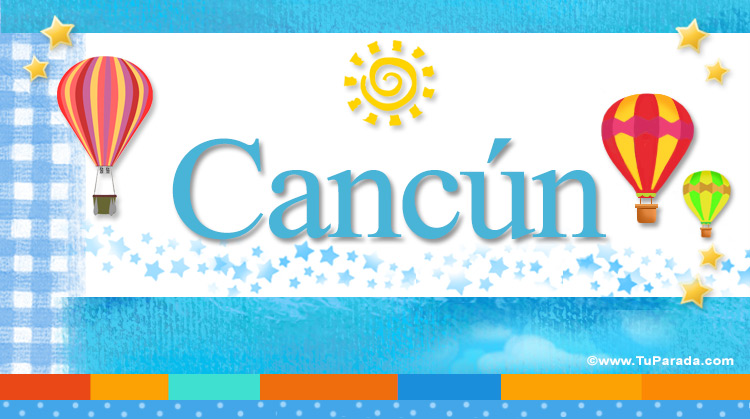 Nombre Cancún, Imagen Significado de Cancún