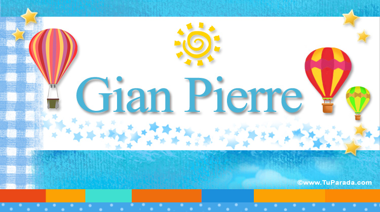 Gian Pierre, significado del nombre Gian Pierre, nombres y ...